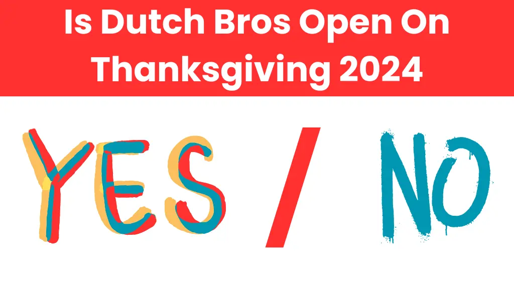 Is Dutch Bros Open On Thanksgiving 2024